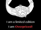 Overpriced limited edition watches