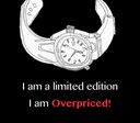 Overpriced limited edition watches