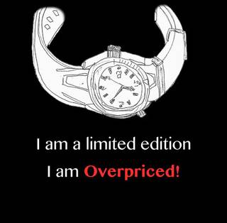 Overpriced limited edtion watches